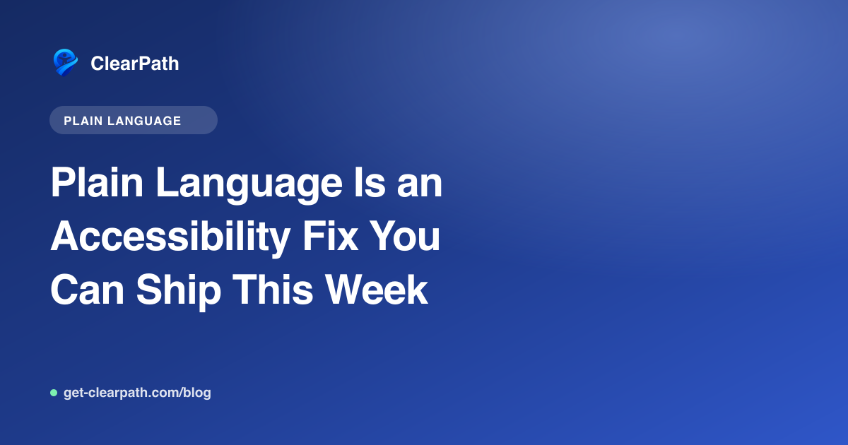 Plain Language Is an Accessibility Fix You Can Ship This Week