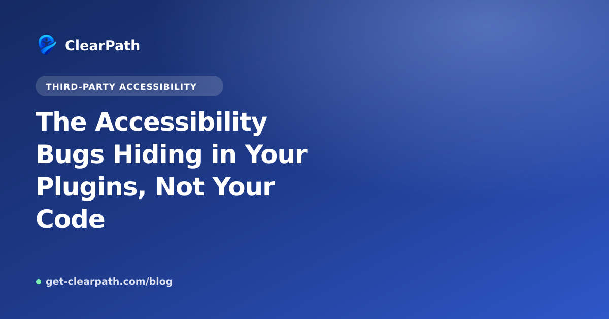 The Accessibility Bugs Hiding in Your Plugins, Not Your Code