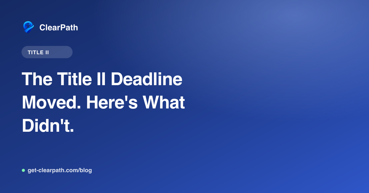 The Title II Deadline Moved. Here's What Didn't.