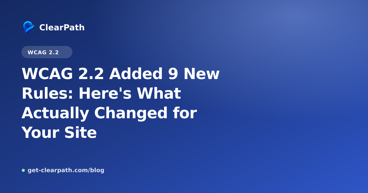 WCAG 2.2 Added 9 New Rules: Here's What Actually Changed for Your Site